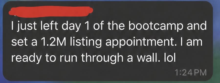 Student message: left day 1 of the bootcamp and set a 1.2M listing appointment
